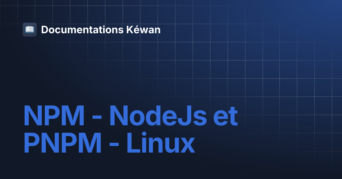 NPM - NodeJs et PNPM - Linux | Documentations Kéwan
